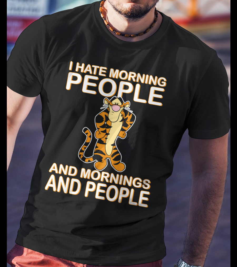 I Hate Morning People And Mornings And People Tigger T-Shirt
