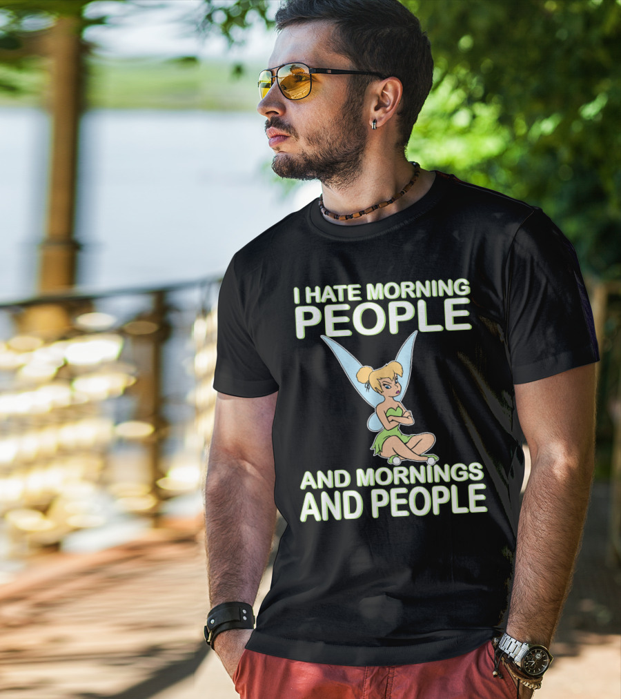 I Hate Morning People And Mornings And People Tinker Bell T-Shirt