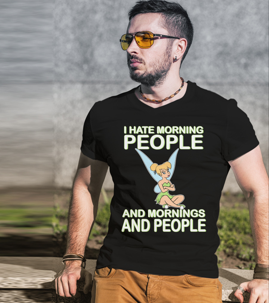 I Hate Morning People And Mornings And People Tinker Bell T-Shirt