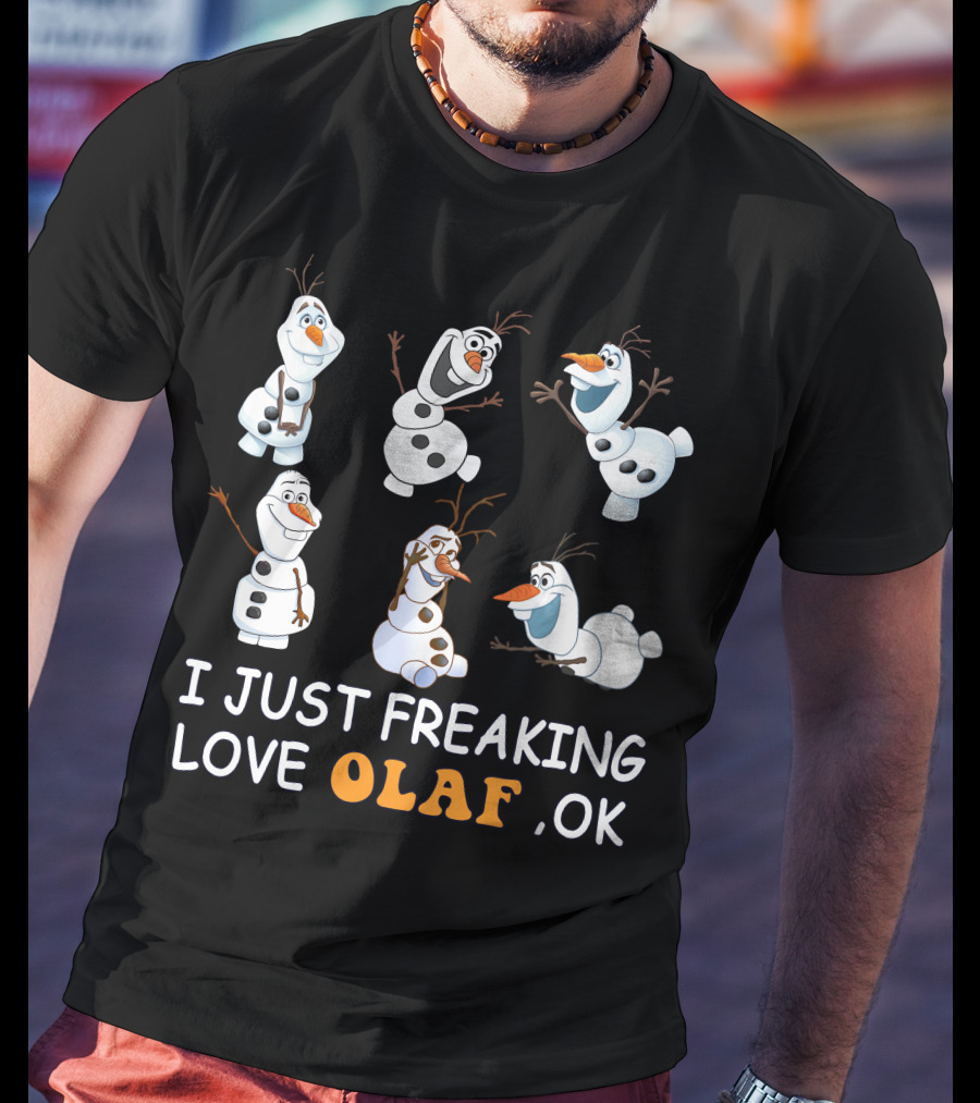 I Just Freaking Love Olaf Ok Frozen T-Shirt