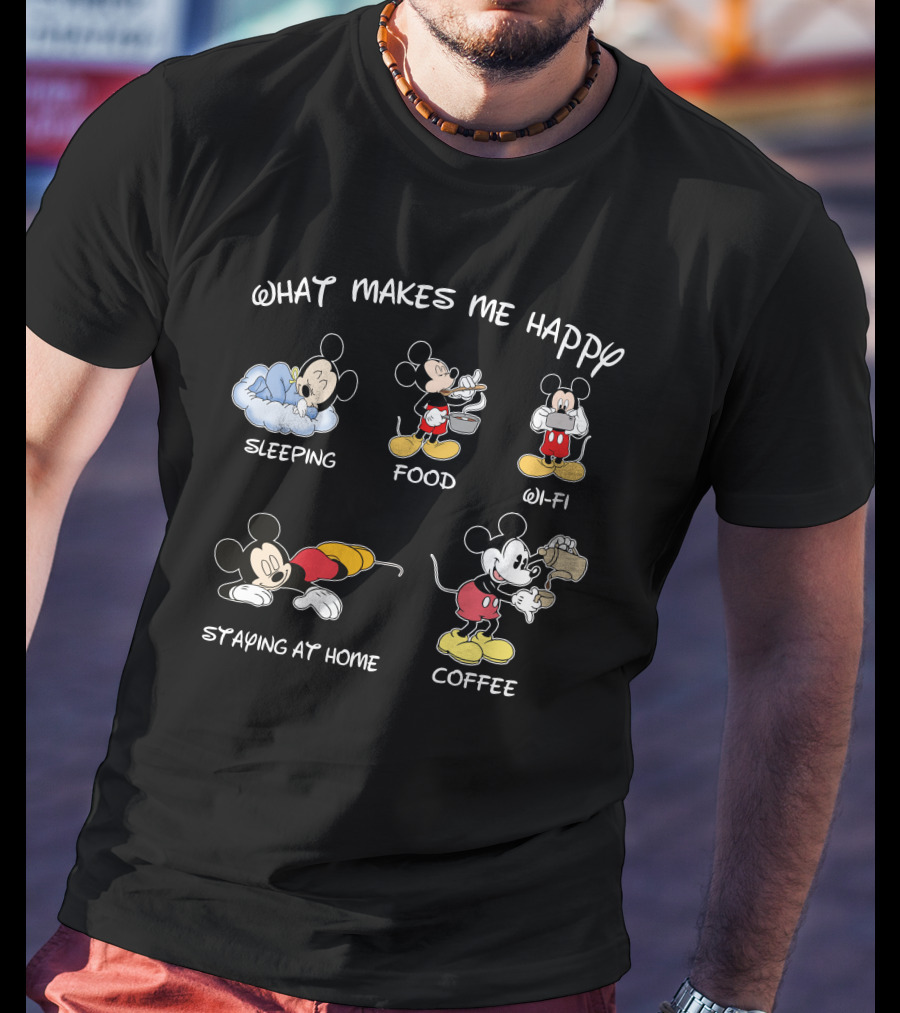 What Makes Me Happy Sleeping Food Wi-Fi Staying At Home Coffee Mickey T-Shirt