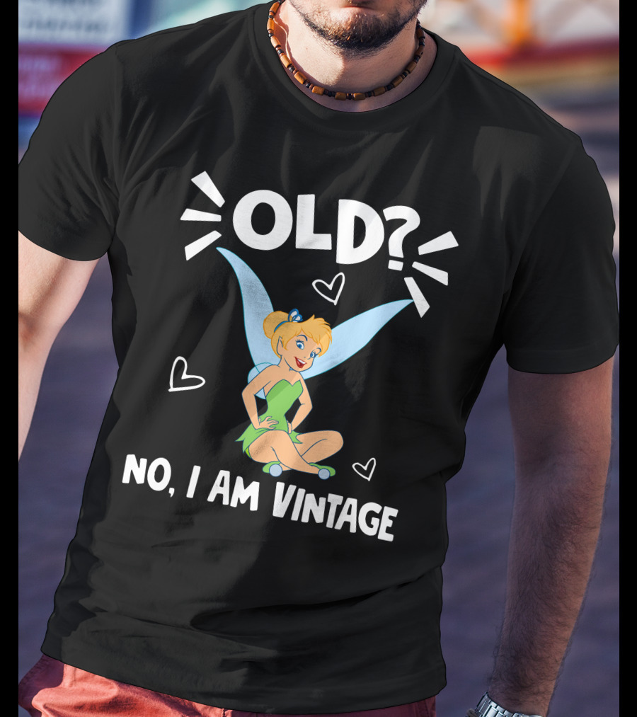 Tinker Bell Old? No I Am Vintage T-Shirt