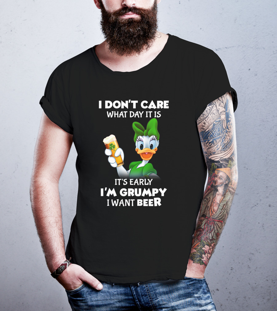 I Don’t Care What Day It Is It’s Early I’m Grumpy I Want Beer T-Shirt