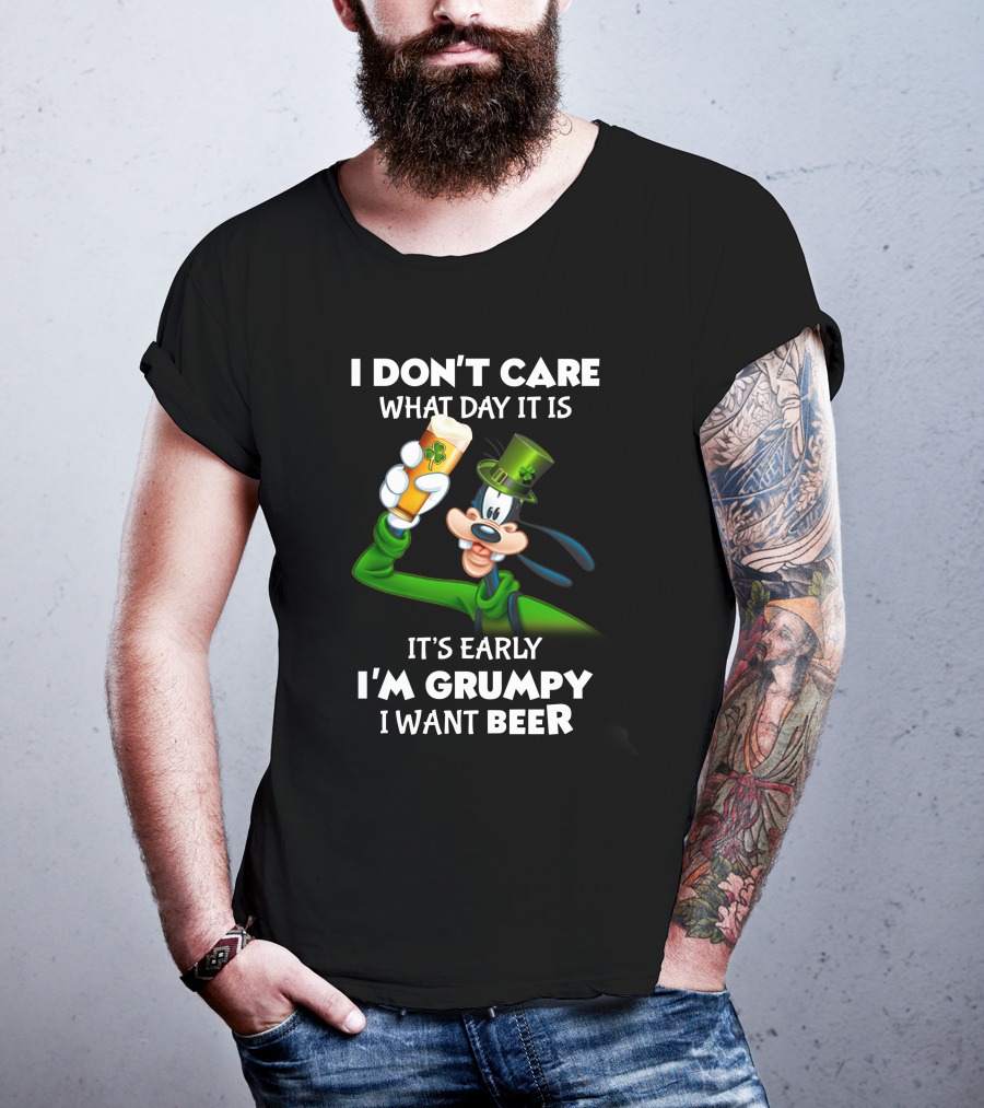 I Don't Care What Day It Is It's Early I'm Grumpy I Want Beer Goofy Holding Shamrock Beer T-Shirt