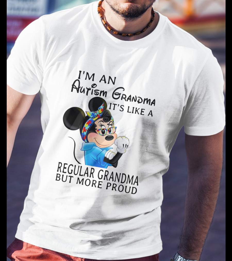 I'm An Autism Grandma It's Like A Regular Grandma But More Proud T-Shirt