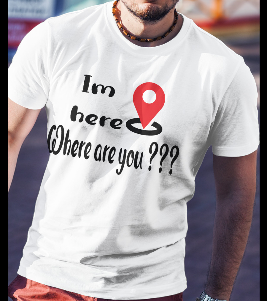 Im Here Where Are You Red Location Pin Marker T-Shirt