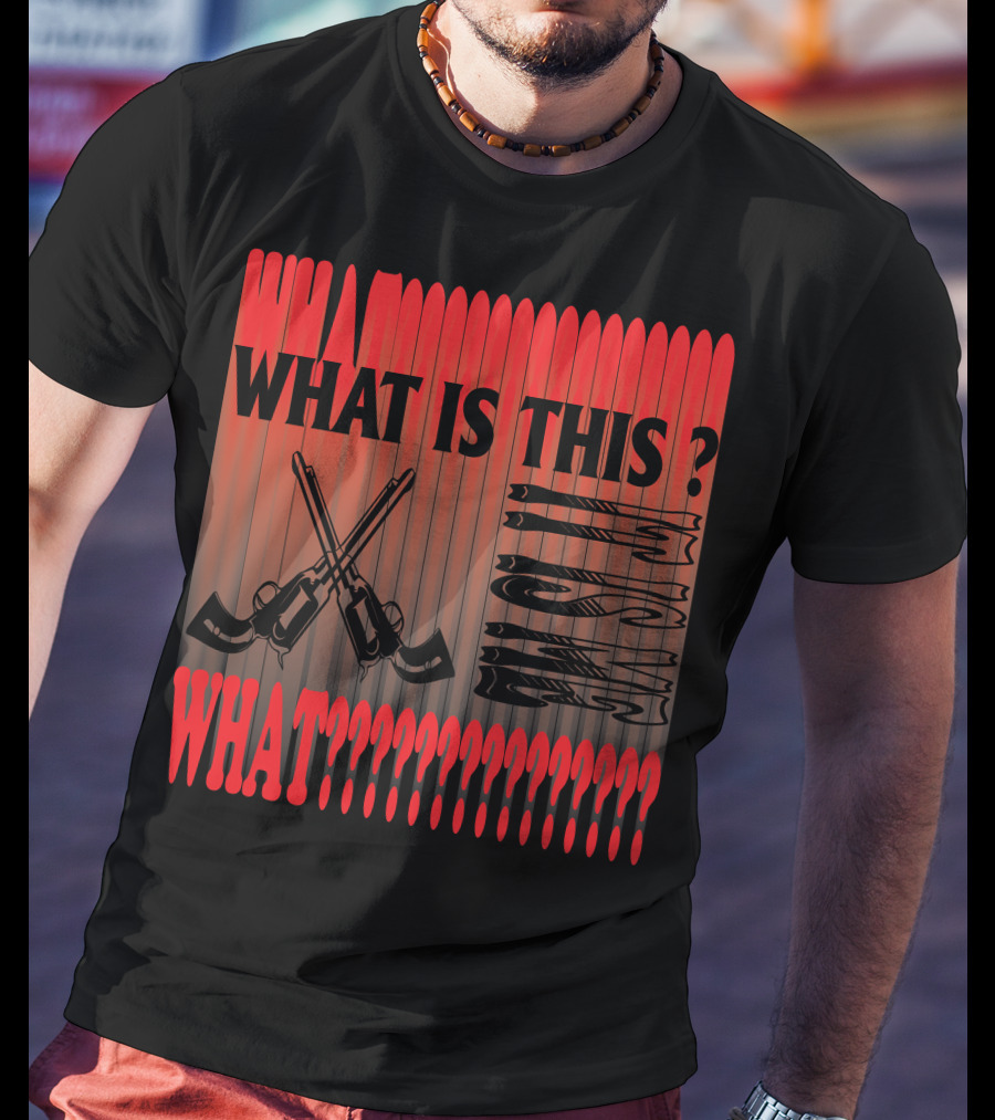 What Is This? What????????????? T-Shirt