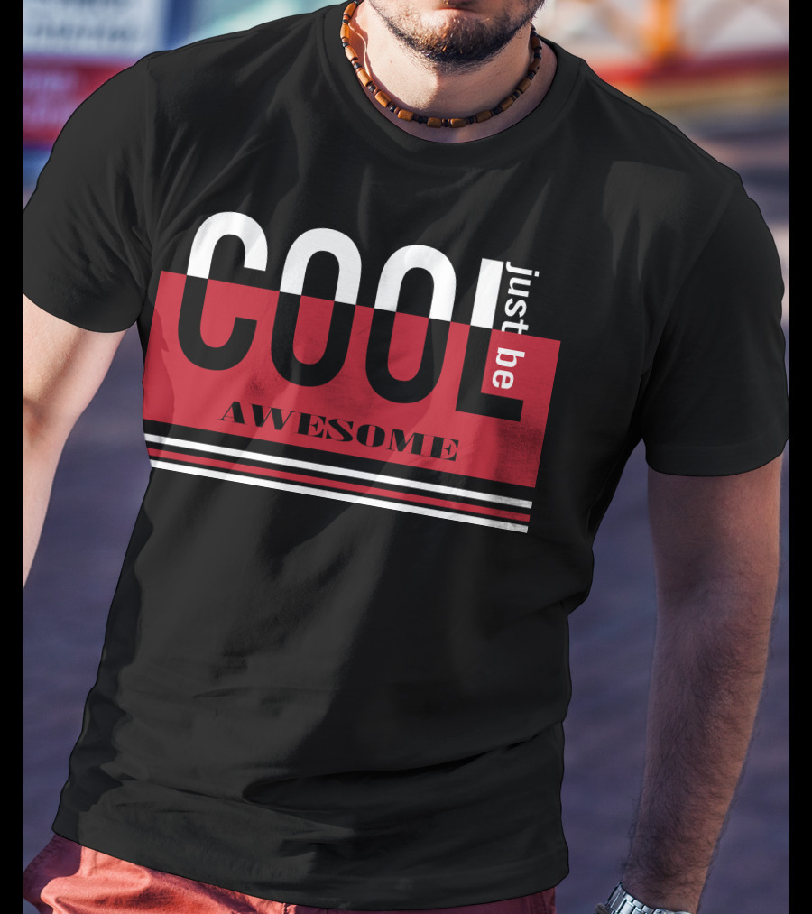 Just Be Cool Awesome T-Shirt