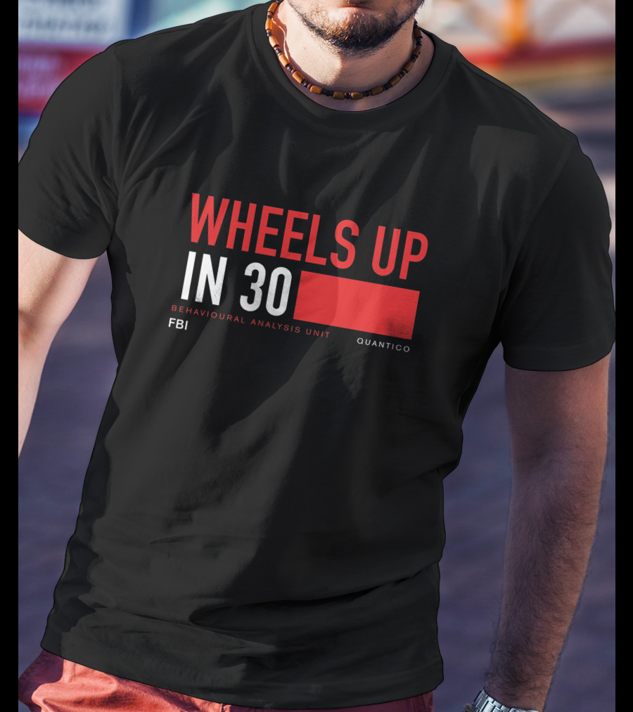 Wheels Up In 30 FBI Behavioural Analysis Unit Quantico T-Shirt
