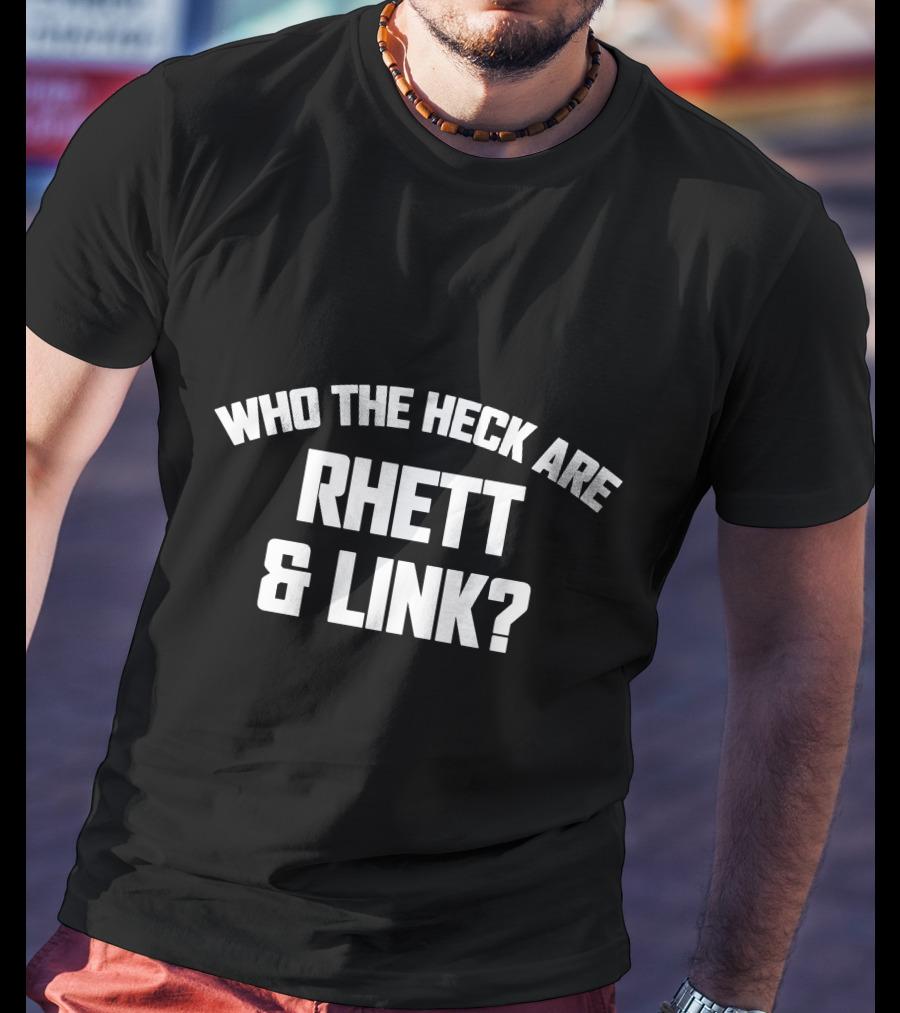 Who The Heck Are Rhett And Link? T-Shirt