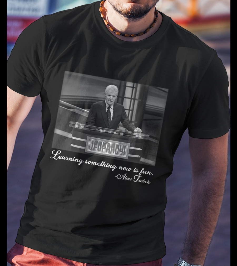 Learning Something New Is Fun Alex Trebek Jeopardy T-Shirt