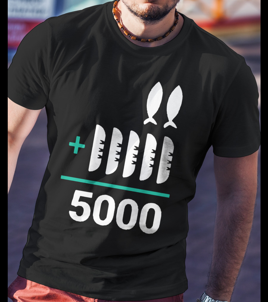 5 Loaves 2 Fish Equals 5000 T-Shirt