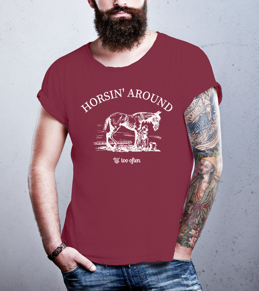 HORSIN' AROUND Lil' Too Often T-Shirt