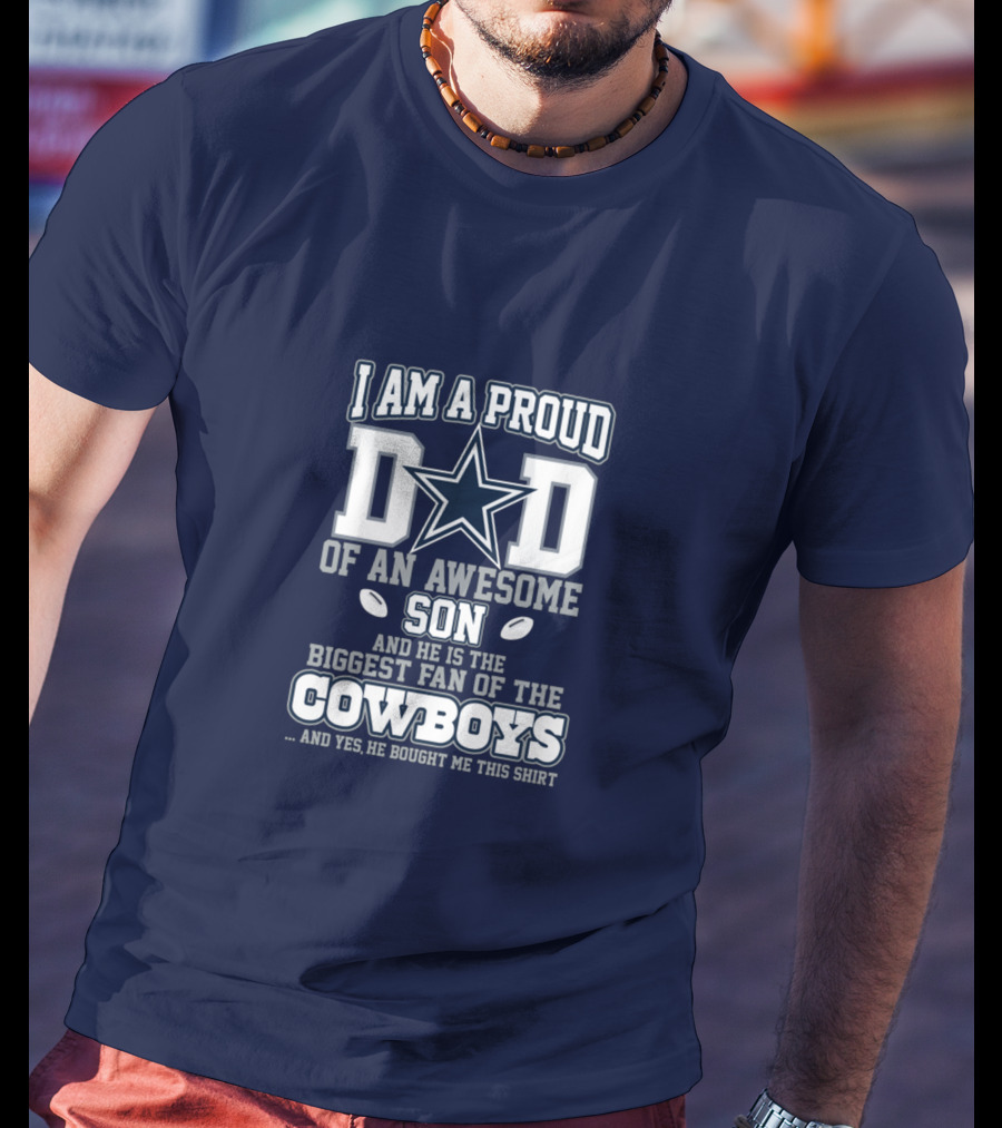 I Am A Proud Dad Of An Awesome Son Biggest Fan Of The Cowboys Star T-Shirt