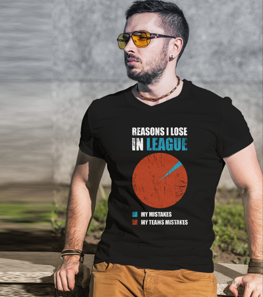 Reasons I Lose In League My Mistakes My Teams Mistakes T-Shirt
