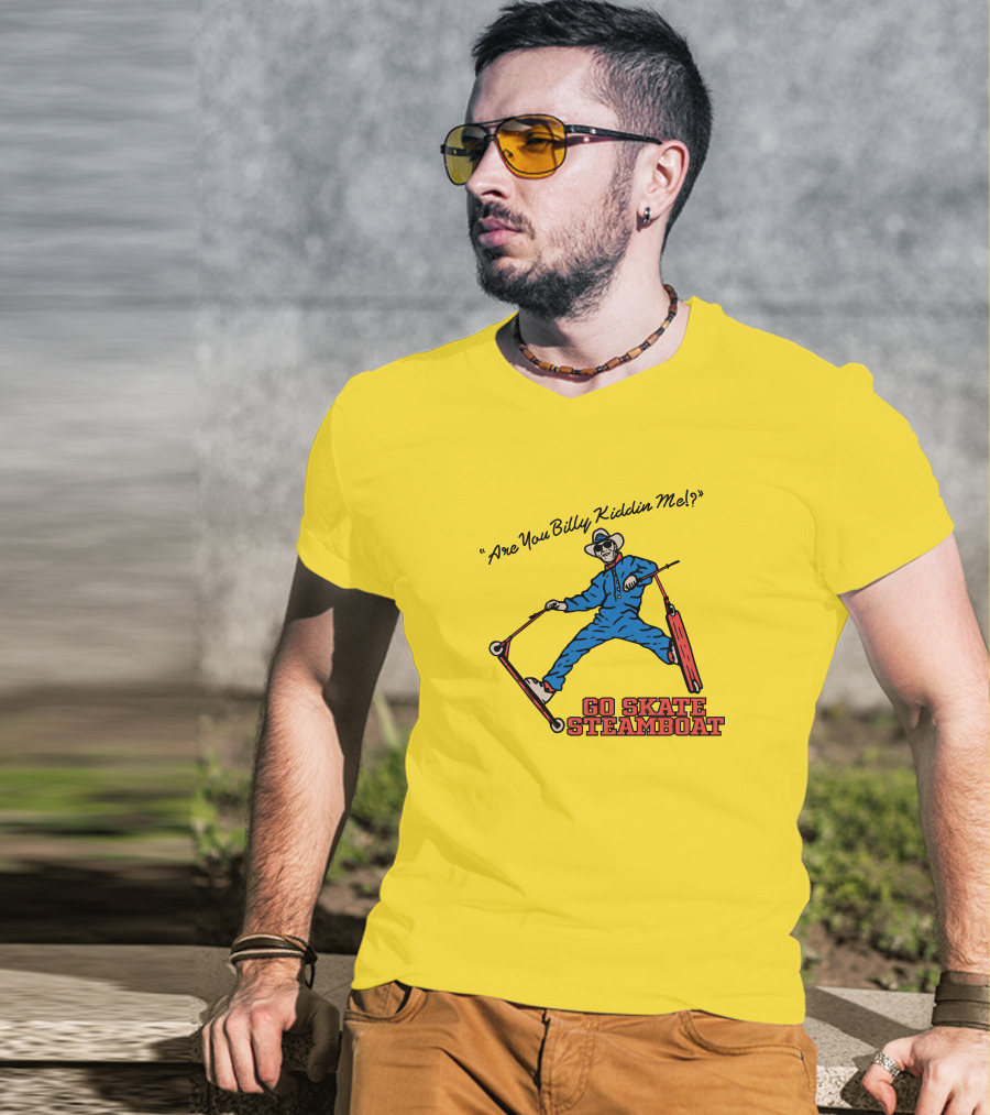 Are You Billy Kiddin Me Go Skate Steamboat T-Shirt