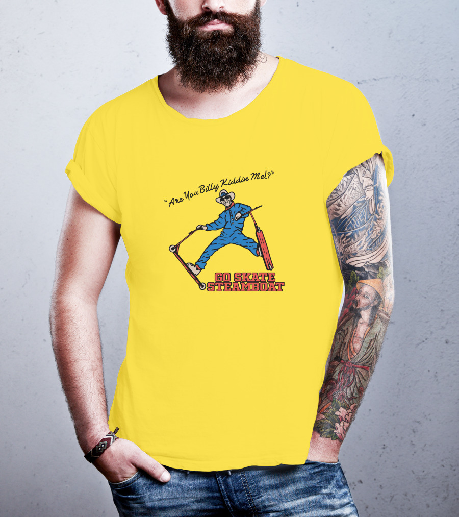 Are You Billy Kiddin Me Go Skate Steamboat T-Shirt