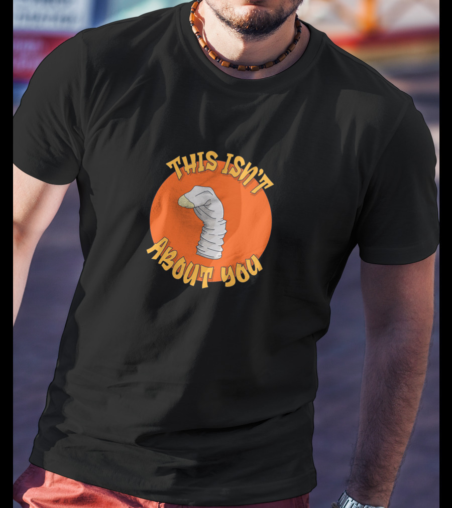 This Isn't About You Puppet Sock Comedy Humor T-Shirt