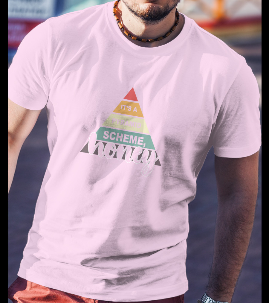 It's A Pyramid Scheme Honey T-Shirt