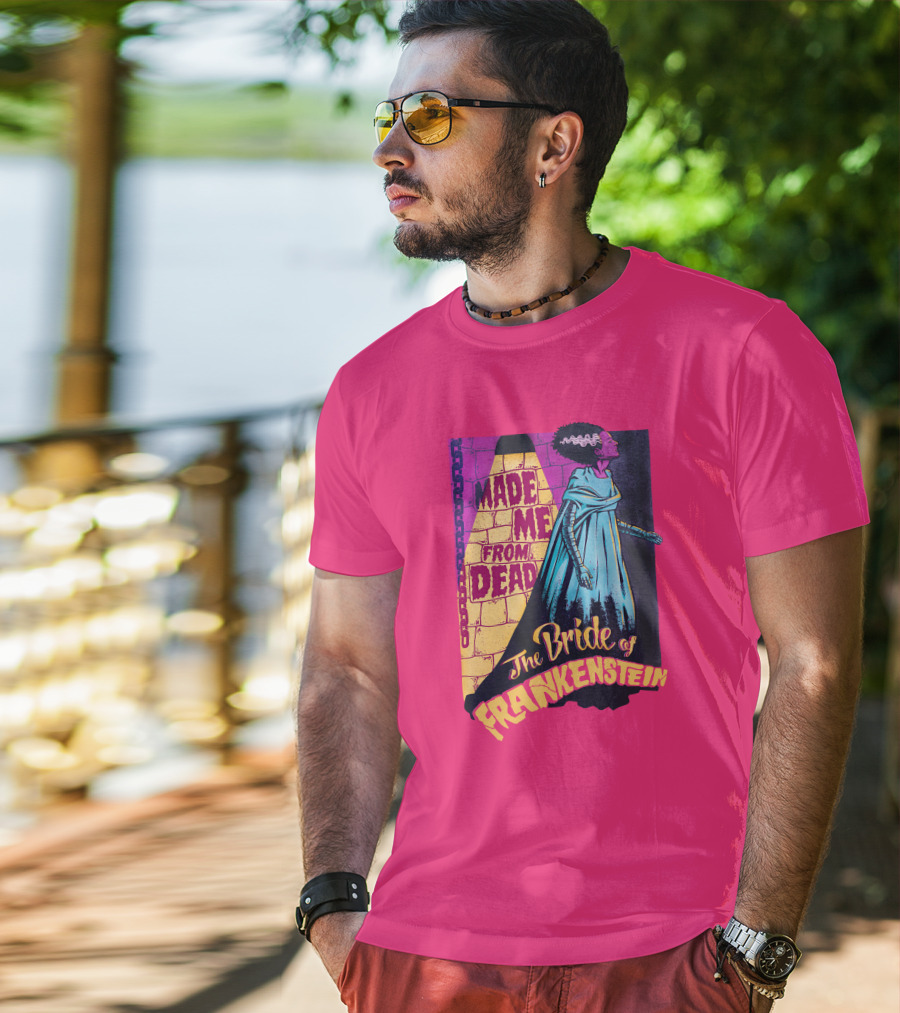 The Bride Of Frankenstein Made Me From Dead T-Shirt