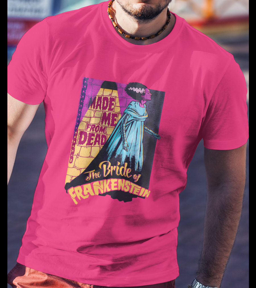 The Bride Of Frankenstein Made Me From Dead T-Shirt