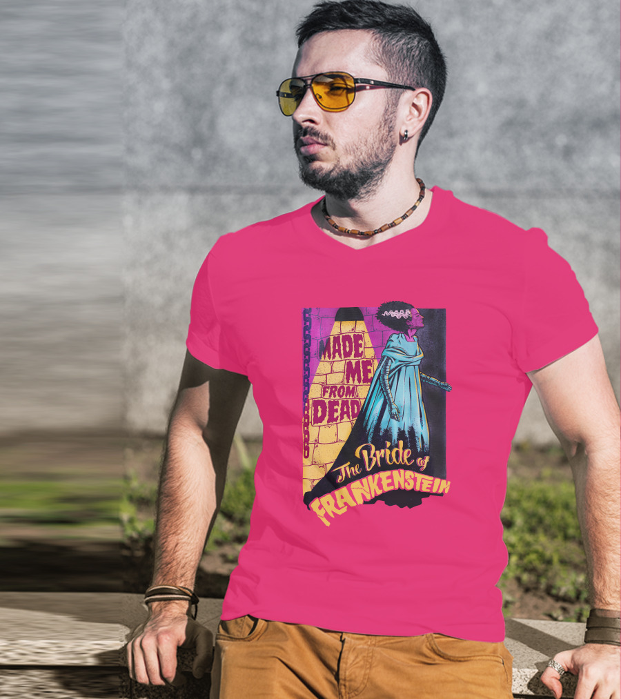 The Bride Of Frankenstein Made Me From Dead T-Shirt