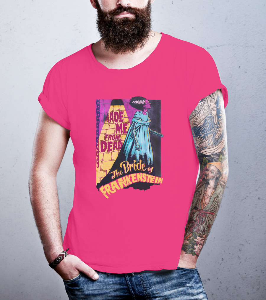 The Bride Of Frankenstein Made Me From Dead T-Shirt