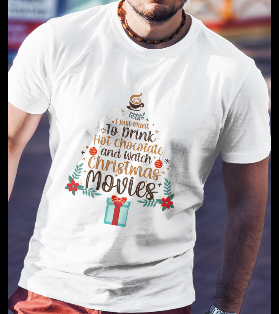 I Just Want To Drink Hot Chocolate And Watch Christmas Movies Holiday Tree Gift T-Shirt