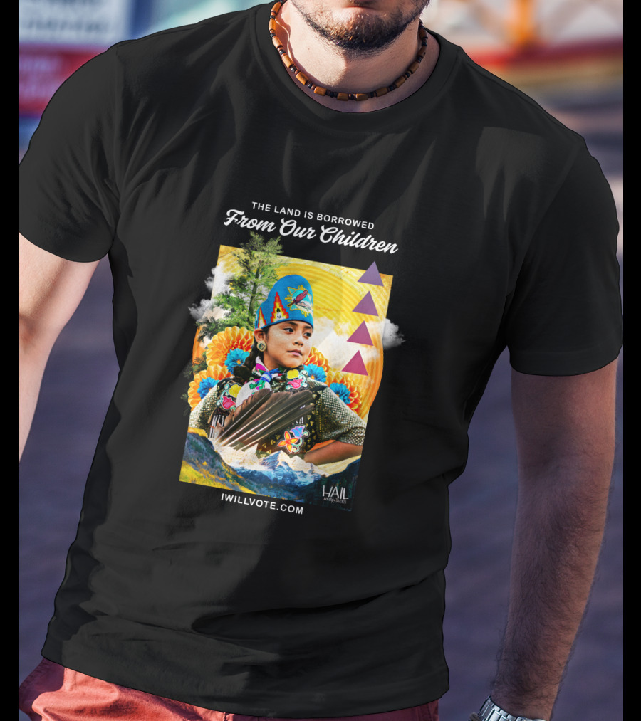 The Land Is Borrowed From Our Children IWillVote.com HAIL T-Shirt
