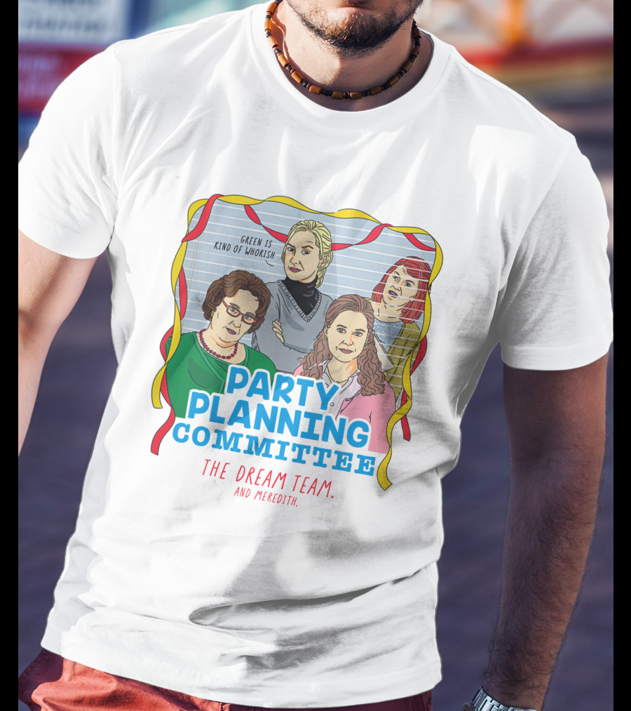 Party Planning Committee The Dream Team And Meredith T-Shirt