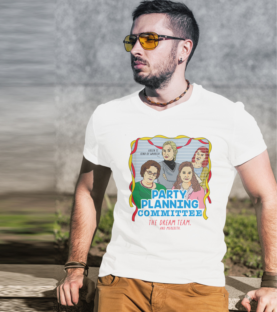Party Planning Committee The Dream Team And Meredith T-Shirt