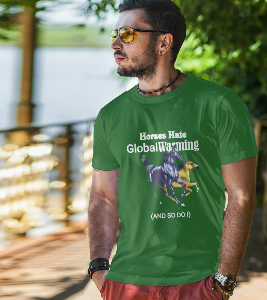 Horses Hate Global Warming And So Do I T-Shirt