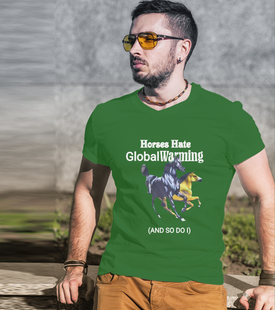 Horses Hate Global Warming And So Do I T-Shirt
