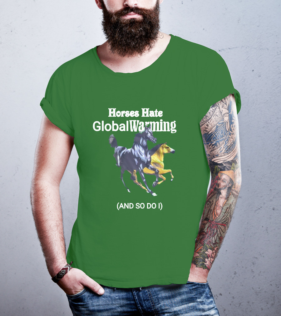 Horses Hate Global Warming And So Do I T-Shirt