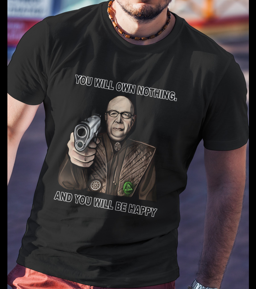 You Will Own Nothing And You Will Be Happy Klaus Schwab With Gun T-Shirt