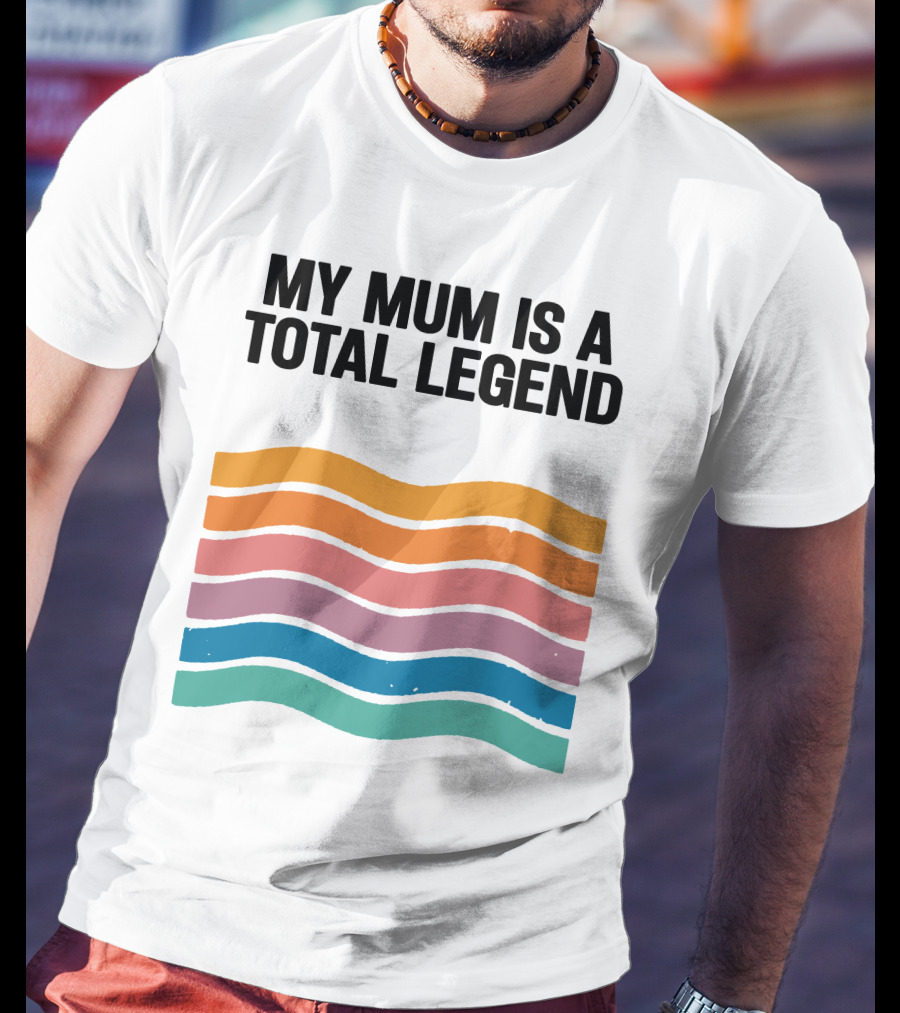 My Mum Is A Total Legend Retro Waves Man Who Has It All Shop T-Shirt