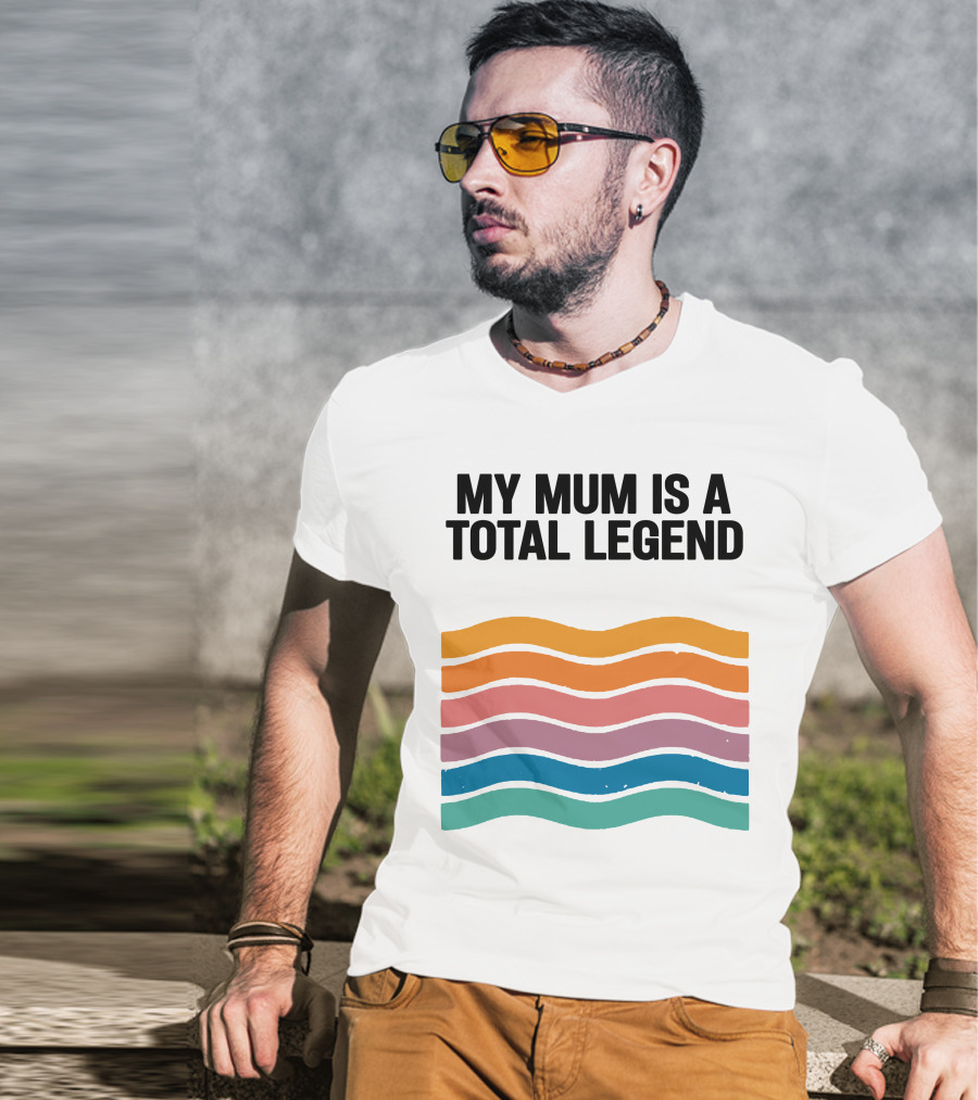 My Mum Is A Total Legend Retro Waves Man Who Has It All Shop T-Shirt