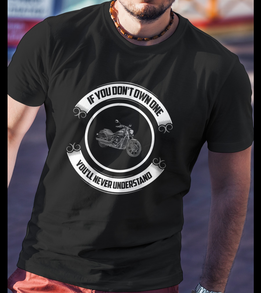 If You Don't Own One You'll Never Understand Vulcan 900 T-Shirt