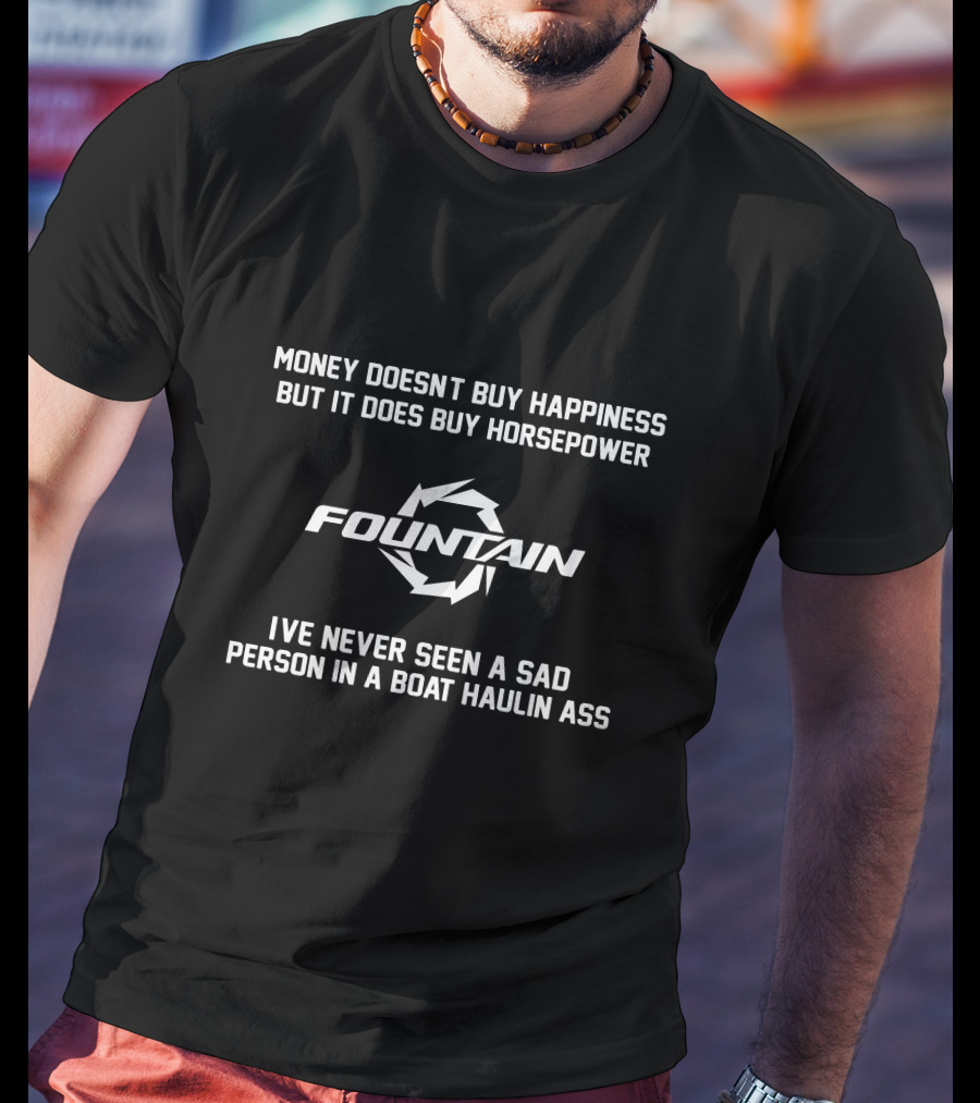 Money Doesn't Buy Happiness But It Does Buy Horsepower Fountain Boats Haulin Ass T-Shirt