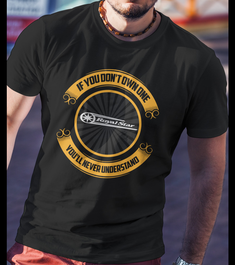 If You Don't Own One You'll Never Understand Yamaha Royal Star T-Shirt