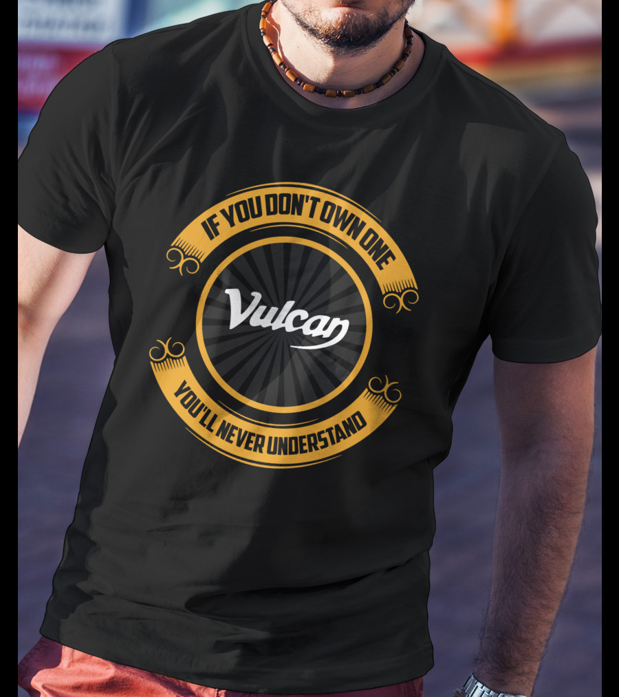 Vulcan Bobbers If You Don't Own One You'll Never Understand T-Shirt