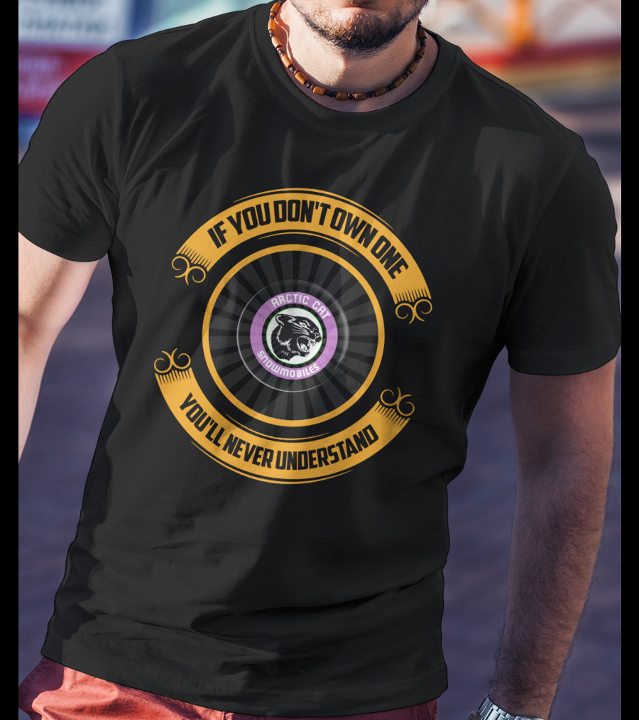 Vintage Arctic Cat Snowmobiles If You Don't Own One You'll Never Understand T-Shirt