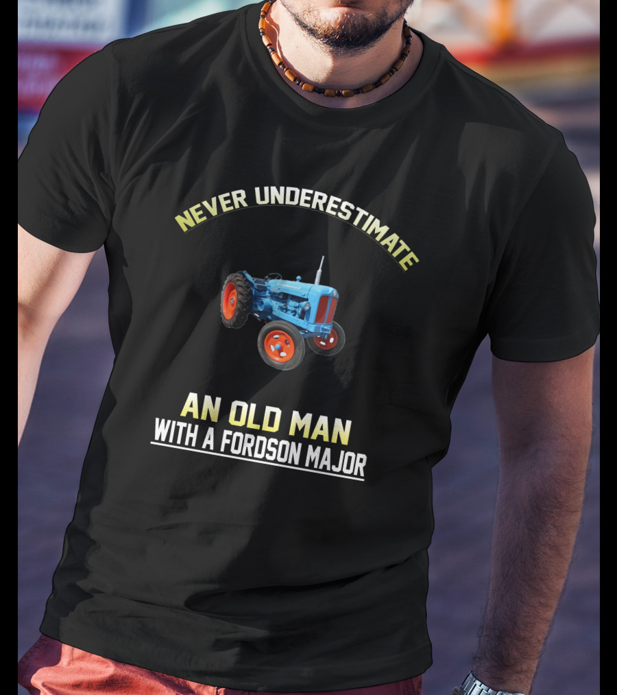 Never Underestimate An Old Man With A Fordson Major T-Shirt