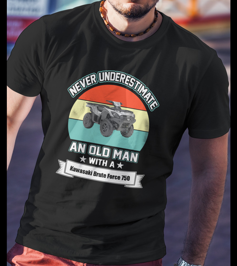 Never Underestimate An Old Man With A Kawasaki Brute Force 750 T-Shirt