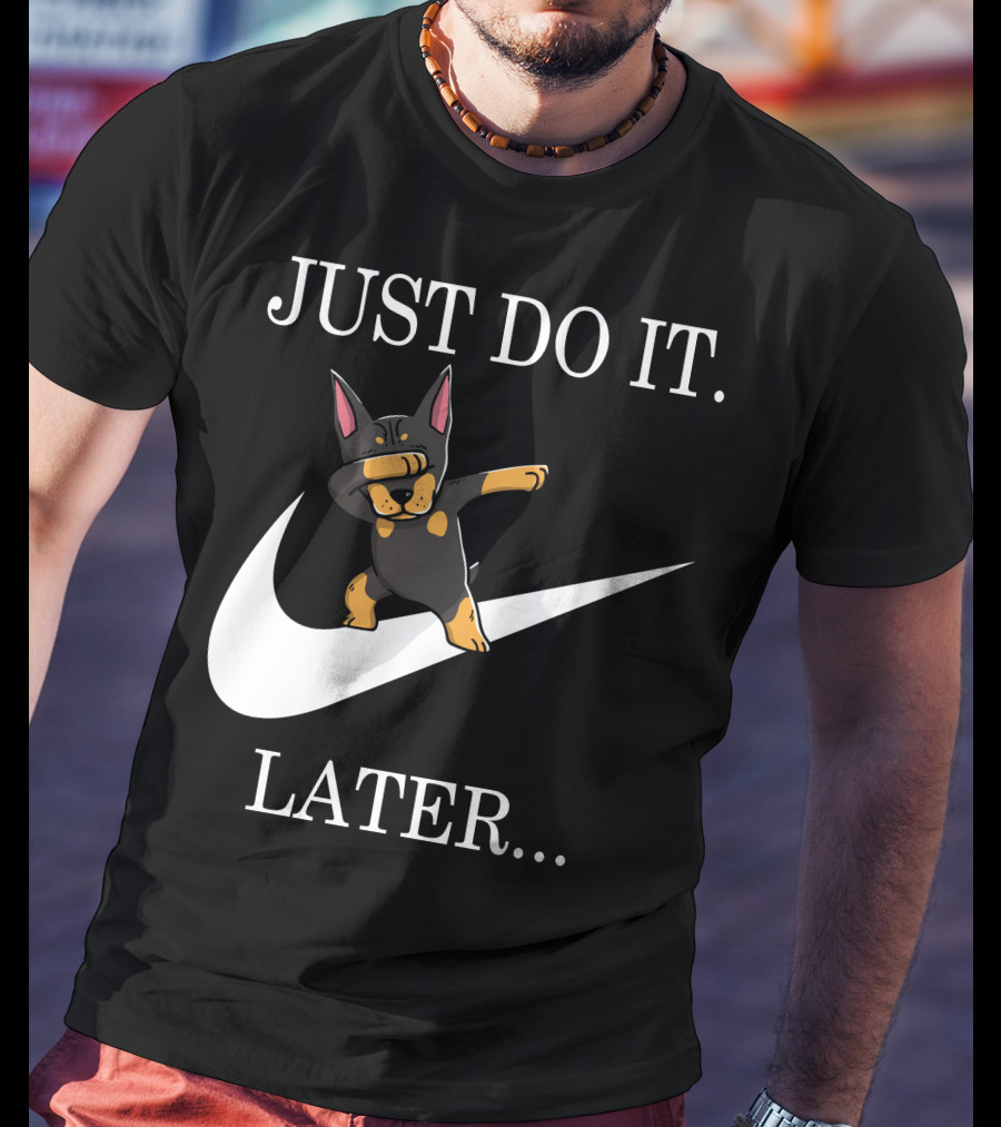 Just Do It Later Dabbing Doberman Pinscher T-Shirt