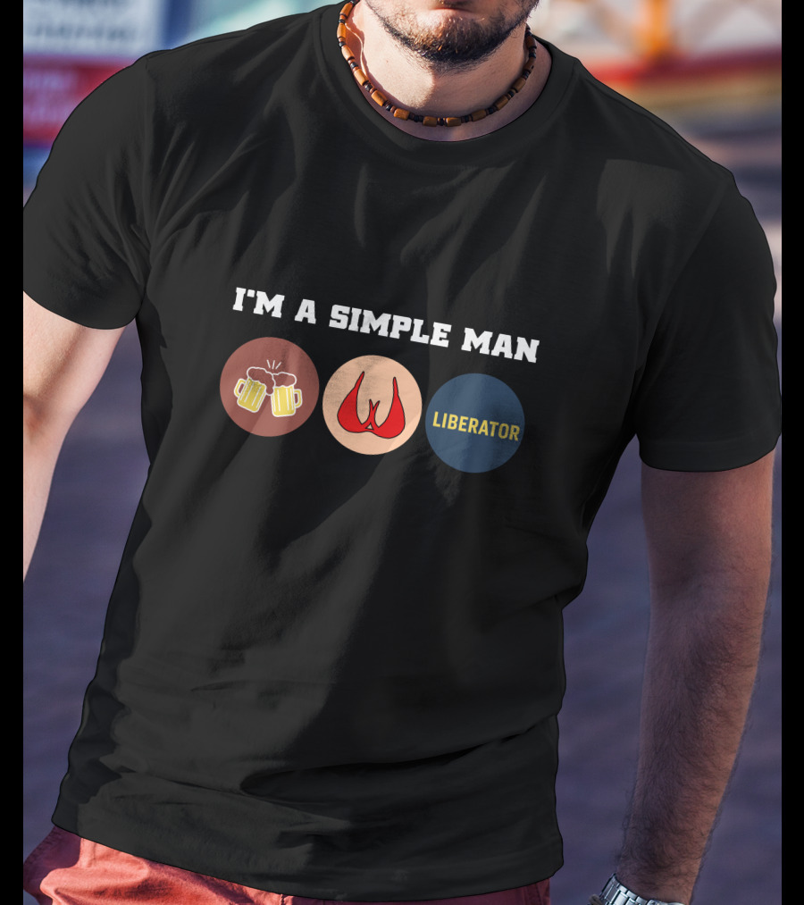 I'm A Simple Man Liberator's T-Shirt