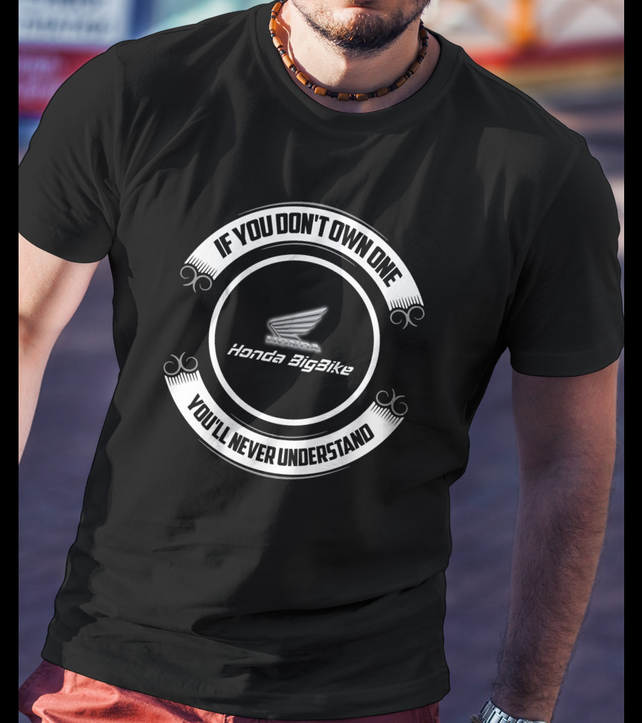 If You Don't Own One You'll Never Understand Honda BigBike T-Shirt