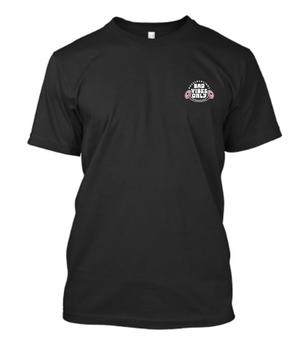 Bad Vibes Only Don't Worry Be Happy T-Shirt