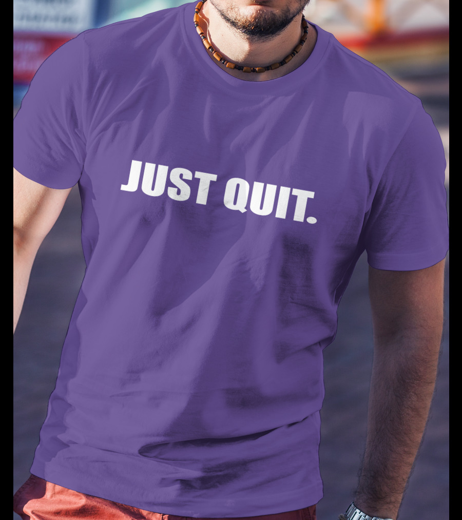 JUST QUIT T-Shirt