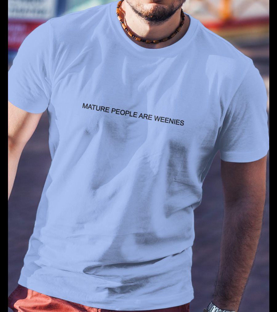 Mature People Are Weenies Humor T-Shirt
